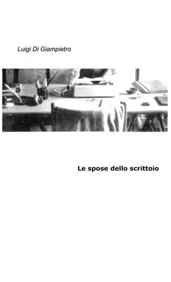 Le spose dello scrittoio - Luigi Di Giampietro - Libro StreetLib 2020 | Libraccio.it