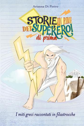 Storie in rima dei supereroi di prima. I miti greci raccontati in filastrocche - Arianna Di Pietro - Libro StreetLib 2020 | Libraccio.it