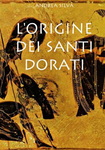 L' origine dei Santi dorati - Andrea Silva - Libro StreetLib 2020 | Libraccio.it