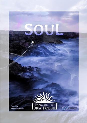 Soul. Forty-five poems - Ivano Bersini - Libro StreetLib 2020 | Libraccio.it