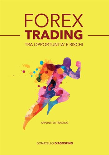 Forex trading tra opportunità e rischi - Donatello D'Agostino - Libro StreetLib 2020 | Libraccio.it
