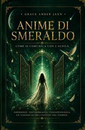 Anime di smeraldo. Come si comunica con l'aldilà