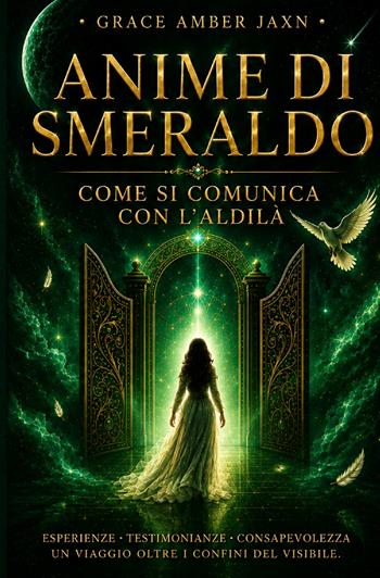 Anime di smeraldo. Come si comunica con l'aldilà - Grace Amber Jaxn - Libro StreetLib 2020 | Libraccio.it