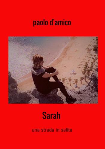 Sarah. Una strada in salita - Paolo D'Amico - Libro StreetLib 2020 | Libraccio.it