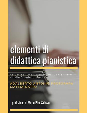 Elementi di didattica pianistica - Adalberto Antonio Protopapa, Mattia Gatto - Libro StreetLib 2020 | Libraccio.it
