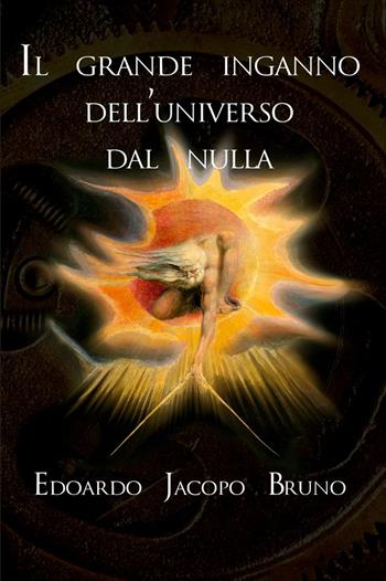 Il grande inganno dell'universo dal nulla - Edoardo Jacopo Bruno - Libro StreetLib 2020 | Libraccio.it