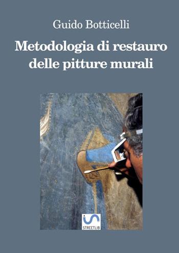Metodologia di restauro delle pitture murali. Ediz. ampliata - Guido Botticelli - Libro StreetLib 2020 | Libraccio.it