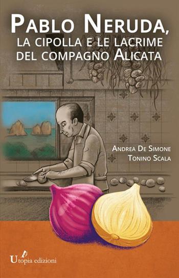 Pablo Neruda, la cipolla e le lacrime del compagno Alicata - Andrea De Simone, Tonino Scala - Libro StreetLib 2020 | Libraccio.it