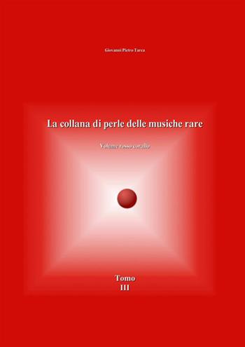 La collana di perle delle musiche rare. Volume rosso corallo. Vol. 3 - Giovanni Pietro Tarca - Libro StreetLib 2020 | Libraccio.it