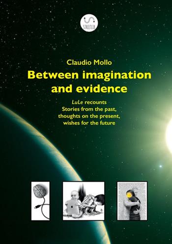 Between imagination and evidence. LuLe recounts stories from the past, thoughts on the present, wishes for the future - Klaus - Libro StreetLib 2020 | Libraccio.it