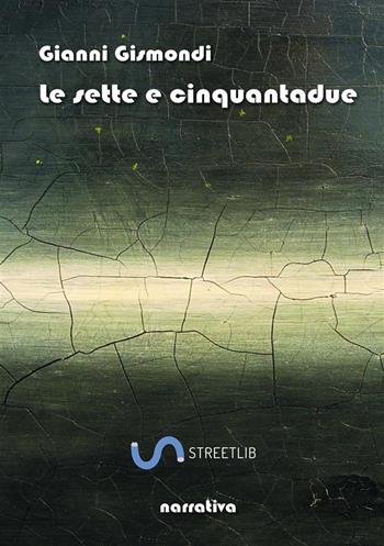 Le sette e cinquantadue - Gianni Gismondi - Libro StreetLib 2020 | Libraccio.it