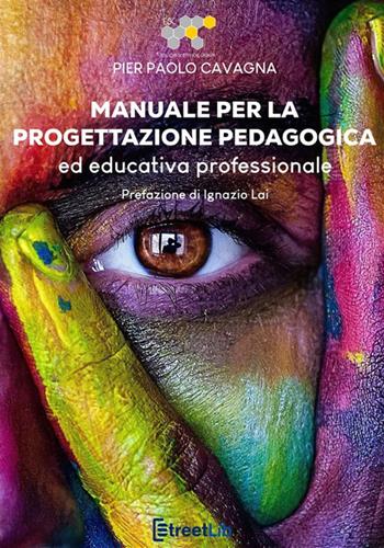 Manuale per la progettazione pedagogica ed educativa professionale - Pier Paolo Cavagna - Libro StreetLib 2020 | Libraccio.it
