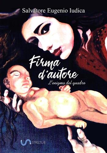 Firma d'autore. L'enigma del quadro - Salvatore Eugenio Iudica - Libro StreetLib 2020 | Libraccio.it