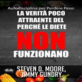Libraccio Autodisciplina Per Perdere Peso: La Verità Poco Attraente Del Perché Le Diete NON Funzionano (audiolibro)