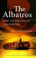 The albatros and the pirates of Galguduud. A story of a letter of marque in the 21st century - Federico Supervielle Bergés - Libro Tektime 2020 | Libraccio.it
