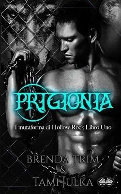 Prigionia. I mutaforma di Hollow Rock. Vol. 1 - Brenda Trim - Libro Tektime 2020 | Libraccio.it