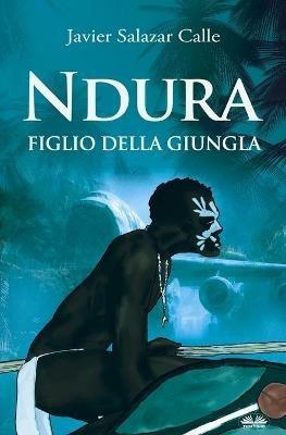 Ndura. Figlio della giungla - Javier Salazar Calle - Libro Tektime 2020 | Libraccio.it