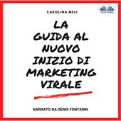 Libraccio La Guida Al Nuovo Inizio Di Marketing Virale (audiolibro)