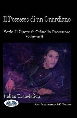 Il possesso di un guardiano. Il cuore di cristallo protettore. Vol. 5 - Amy Blankenship - Libro Tektime 2021 | Libraccio.it