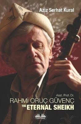 Asst. Prof. Dr. Rahmi oruc guvenc. The eternal sheikh - Aziz Serhat Kural - Libro Tektime 2021 | Libraccio.it