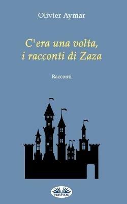 C'era una volta, i racconti di Zaza - Olivier Aymar - Libro Tektime 2021 | Libraccio.it