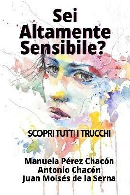 Sei altamente sensibile? Scopri tutti i trucchi - Manuela Pérez Chacón, Antonio Chacón, Juan Moisés De La Serna - Libro Tektime 2021 | Libraccio.it