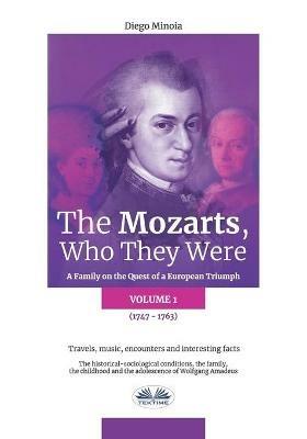 The Mozarts. Who they were. A family on a european conquest. Vol. 1 - Diego Minoia - Libro Tektime 2021 | Libraccio.it