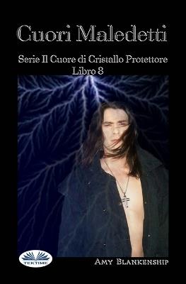 Cuori maledetti. Il cuore di cristallo protettore. Vol. 8 - Amy Blankenship - Libro Tektime 2021 | Libraccio.it