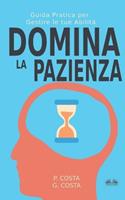 Domina la pazienza. Guida pratica per gestire le tue abilità - P. Costa - Libro Tektime 2022 | Libraccio.it
