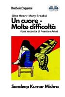 Un cuore. Molte difficoltà. Una raccolta di poesia e arte - Sandeep Kumar Mishra - Libro Tektime 2022 | Libraccio.it