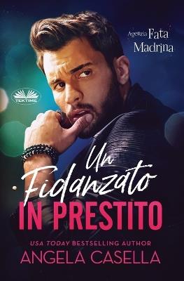 Un fidanzato in prestito. Agenzia fata madrina. Vol. 1 - Angela Casella - Libro Tektime 2023 | Libraccio.it