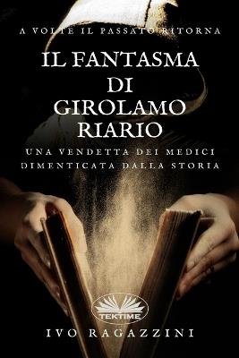 Il fantasma di Girolamo Riario - Ivo Ragazzini - Libro Tektime 2023 | Libraccio.it