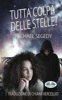 Tutta colpa delle stelle? - Michael Segedy - Libro Tektime 2024 | Libraccio.it