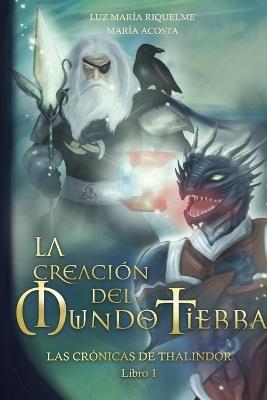 La creación del mundo tierra. Las rrónicas de Thalindor. Vol. 1 - Maria Acosta, Luz María Riquelme - Libro Tektime 2024 | Libraccio.it