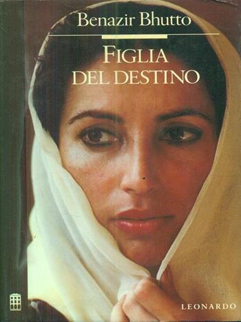 Figlia del destino - Benazir Bhutto - Libro Leonardo (Milano) 1989, Saggistica italiana | Libraccio.it