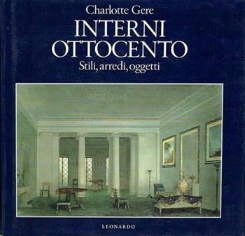 Interni Ottocento. Stili, arredi, oggetti - Charlotte Gere - Libro Leonardo (Milano) 1989, Illustrati. Arte | Libraccio.it