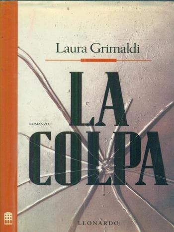 La colpa - Laura Grimaldi - Libro Leonardo (Milano) 1990, Narrativa italiana | Libraccio.it