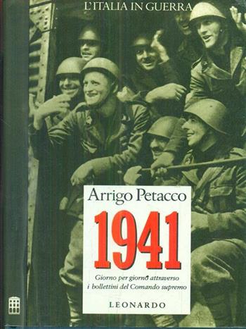 1941. L'Italia in guerra. Giorno per giorno attraverso i bollettini del comando supremo - Arrigo Petacco - Libro Leonardo (Milano) 1990, Saggistica | Libraccio.it