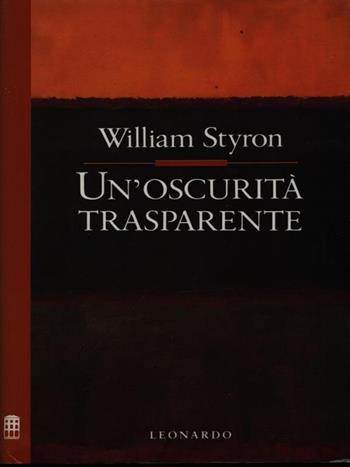 Un'oscurità trasparente - William Styron - Libro Leonardo (Milano) 1990, Improvvisi | Libraccio.it