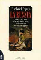 La Russia. Potere e società dal Medioevo alla dissoluzione dell'ancien régime - Richard Pipes - Libro Leonardo (Milano) 1992, Saggistica | Libraccio.it