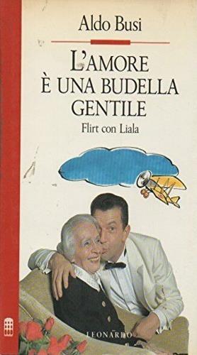 L' amore è una budella gentile. Flirt con Liala - Aldo Busi - Libro Leonardo (Milano) 1991, Improvvisi | Libraccio.it