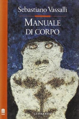 Manuale di corpo - Sebastiano Vassalli - Libro Leonardo (Milano) 1991, Improvvisi | Libraccio.it