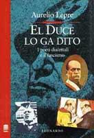 El duce lo ga dito: «Noi tireremo drito». I poeti dialettali e il fascismo  - Libro Leonardo (Milano), Improvvisi | Libraccio.it