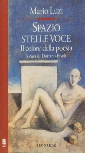 Spazio, stelle, voce. Il colore della poesia - Mario Luzi - Libro Leonardo (Milano) 1992, Improvvisi | Libraccio.it