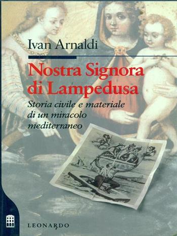 Nostra Signora di Lampedusa - Ivan Arnaldi - Libro Leonardo (Milano), Saggistica | Libraccio.it