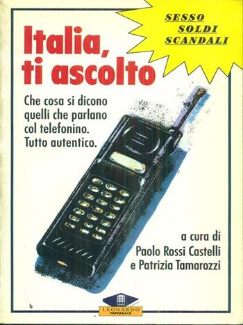 Italia, ti ascolto - Paolo Rossi Castelli, Patrizia Tamarozzi - Libro Leonardo (Milano) 1991, Leonardo Paperback | Libraccio.it