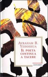 Il poeta continua a tacere - Abraham B. Yehoshua - Libro Leonardo (Milano) 1994, Narrativa | Libraccio.it