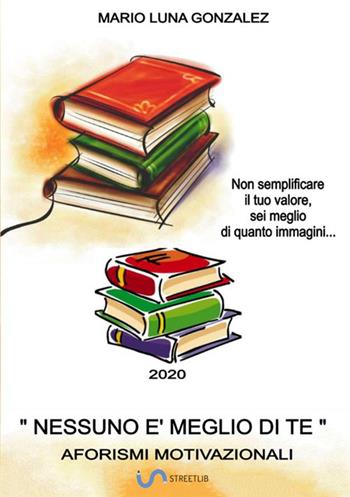 Nessuno è meglio di te - Mario Luna Gonzalez - Libro StreetLib 2020 | Libraccio.it