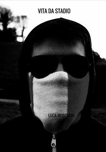 Vita da stadio - Luca Moscheni - Libro StreetLib 2020 | Libraccio.it
