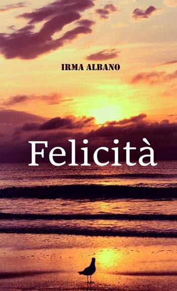 Felicità - Irma Albano - Libro StreetLib 2020 | Libraccio.it